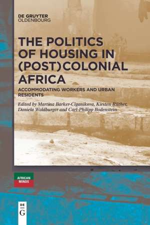 The Politics of Housing in (Post-)Colonial Africa de Kirsten Rüther