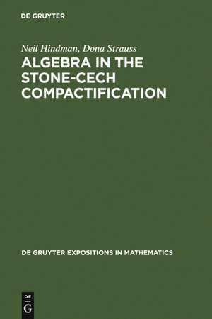 Algebra in the Stone-Cech Compactification: Theory and Applications de Neil Hindman
