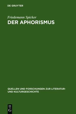 Der Aphorismus: Begriff und Gattung von der Mitte des 18. Jahrhunderts bis 1912 de Friedemann Spicker