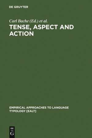 Tense, Aspect and Action: Empirical and Theoretical Contributions to Language Typology de Carl Bache