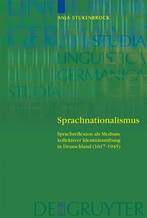 Sprachnationalismus: Sprachreflexion als Medium kollektiver Identitätsstiftung in Deutschland (1617-1945) de Anja Stukenbrock