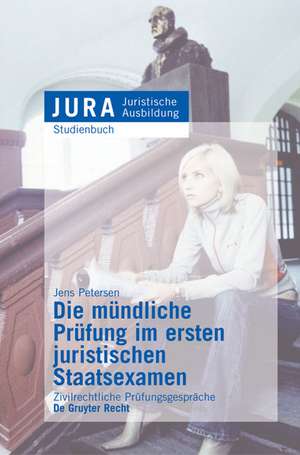 Die mündliche Prüfung im ersten juristischen Staatsexamen: Zivilrechtliche Prüfungsgespräche de Jens Petersen