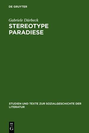 Stereotype Paradiese: Ozeanismus in der deutschen Südseeliteratur 1815-1914 de Gabriele Dürbeck