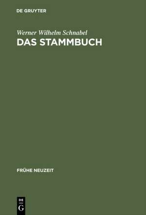 Das Stammbuch: Konstitution und Geschichte einer textsortenbezogenen Sammelform bis ins erste Drittel des 18. Jahrhunderts de Werner Wilhelm Schnabel