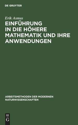 Einführung in die höhere Mathematik und ihre Anwendungen: ein Hilfsbuch für Chemiker, Physiker und andere Naturwissenschaftler de Erik Asmus