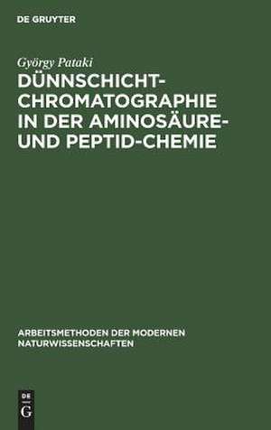 Dünnschichtchromatographie in der Aminosäure- und Peptid-Chemie: mit 52 Tabellen de György Pataki