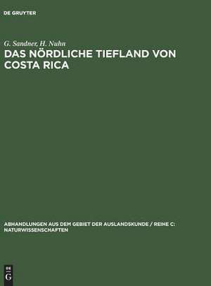 Das nördliche Tiefland von Costa Rica: Geograph. Regionalanalyse als Grundlage f. d. Entwicklungsplanung. Untersuchung im Rahmen e. Projektes Techn. Hilfe d. Bundesrepublik Deutschland f. Costa Rica de Gerhard Sandner