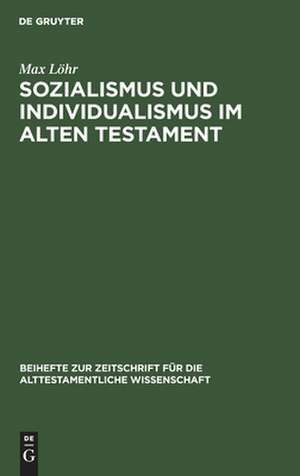 Sozialismus und Individualismus im Alten Testament: ein Beitrag zur alttestamentlichen Religionsgeschichte de Max Löhr