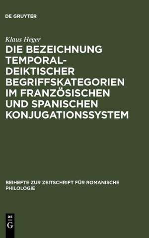 Die Bezeichnung temporal-deiktischer Begriffskategorien im französischen und spanischen Konjugationssystem de Klaus Heger