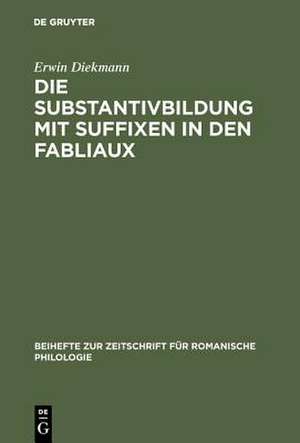 Die Substantivbildung mit Suffixen in den Fabliaux de Erwin Diekmann