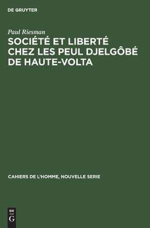 Société et liberté chez les Peul Djelgôbé de Haute-Volta: essai d'anthropologie introspective de Paul Riesman