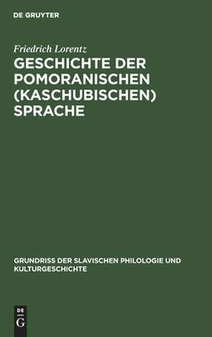 Geschichte der pomoranischen (kaschubischen) Sprache de Friedrich Lorentz