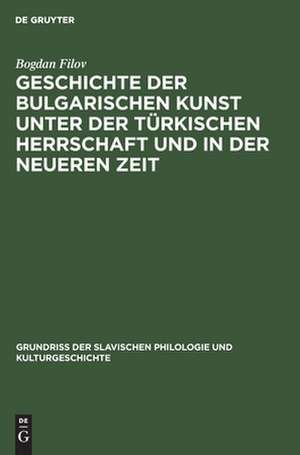 Geschichte der bulgarischen Kunst unter der türkischen Herrschaft und in der neueren Zeit de Bogdan Filov