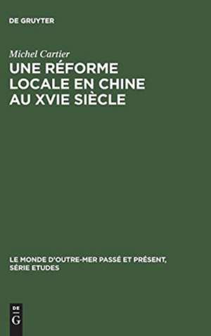 Une réforme locale en Chine au XVIe siècle: Hai Rui à Chun'an, 1558 - 1562 de Michel Cartier