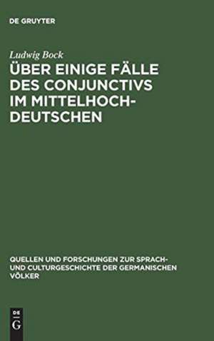 Über einige Fälle des Conjunctivs im Mittelhochdeutschen: Ein Beitrag zur Syntax des zusammengesetzten Satzes de Ludwig Bock