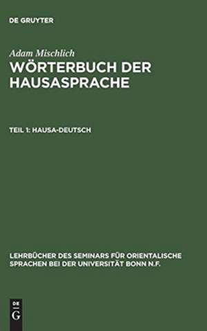 Hausa-Deutsch: aus: Wörterbuch der Hausasprache, Bd. 1 de Adam Mischlich