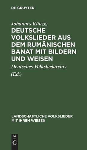 Kuenzig, Johannes: Deutsche Volkslieder aus dem rumänischen Banat mit Bildern und Weisen. Im Auftr. d. Dt. Volksliedarchivs hrsg. Bilder von Franz Ferch de Johannes Künzig