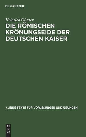 Die römischen Krönungseide der deutschen Kaiser de Heinrich Günter