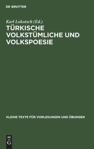 Türkische volkstümliche und Volkspoesie: für Übungen in türkischer Originalschrift zusammengestellt und mit Anmerkungen versehen de Karl [Komm.] Lokotsch