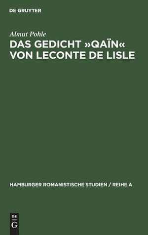 Das Gedicht 'Qaïn' von Leconte de Lisle: eine literarhistorische Interpretation de Almut Pohle