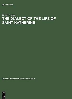 The dialect of the Life of Saint Katherine: a linguistic study of the phonology and inflections de H. M. Logan