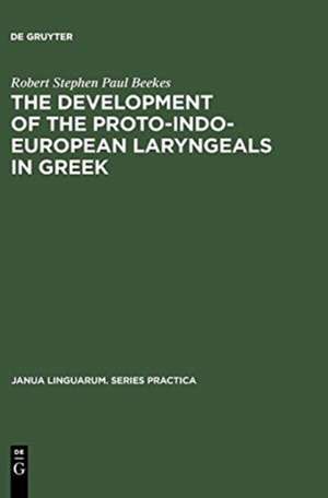 The Development of the Proto-Indo-European Laryngeals in Greek de Robert Stephen Paul Beekes