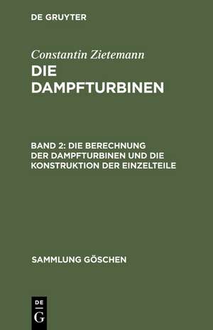 Die Berechnung der Dampfturbinen und die Konstruktion der Einzelteile de Constantin Zietemann