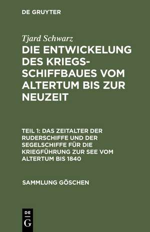 Das Zeitalter der Ruderschiffe und der Segelschiffe für die Kriegführung zur See vom Altertum bis 1840 de Tjard Schwarz