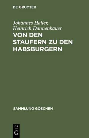 Von den Staufern zu den Habsburgern: Auflösung des Reichs und Emporkommen der Landesstaaten (1250 - 1519) de Johannes Haller