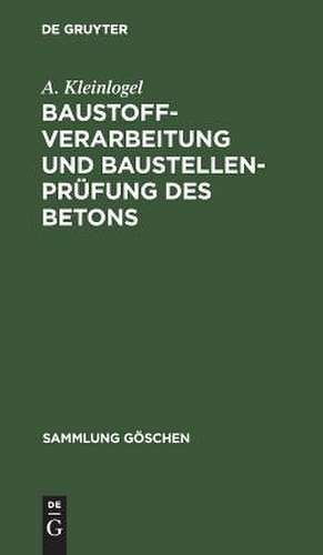 Baustoffverarbeitung und Baustellenprüfung des Betons de A. Kleinlogel