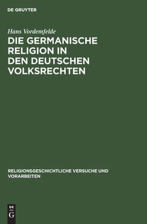 Die germanische religion in den deutschen volksrechten de Hans Vordemfelde