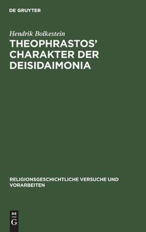 Theophrastos' Charakter der Deisidaimonia als religionsgeschichtliche Urkunde de Hendrik Bolkestein