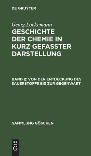 Von der Entdeckung des Sauerstoffs bis zur Gegenwart: aus: Geschichte der Chemie : in kurzgefaßter Darstellung, Bd. 2 de Georg Lockemann