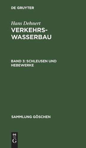 Schleusen und Hebewerke: aus: Verkehrswasserbau, 3 de Hans Dehnert