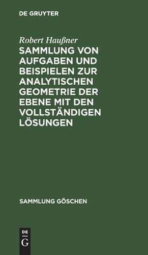 Sammlung von Aufgaben und Beispielen zur analytischen Geometrie der Ebene: mit den vollständigen Lösungen de Robert Haußner