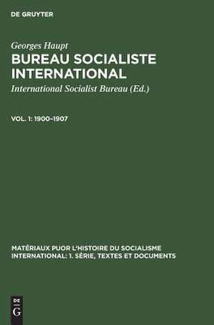 1900 - 1907: aus: Bureau Socialiste International : comptes rendus des réunions manifestes et circulaires, Vol. 1 de Georges Haupt