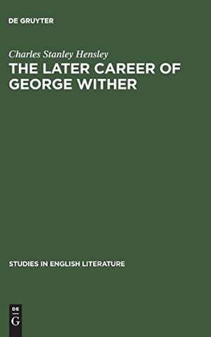 The later career of George Wither de Charles Stanley Hensley