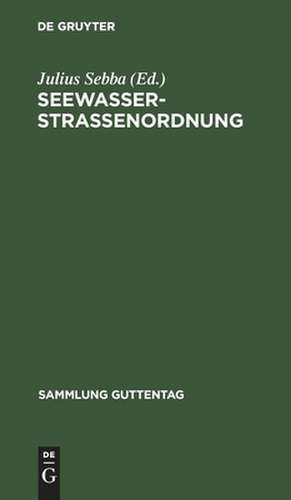 Seewasserstraßenordnung: (Polizeiverordnung zur Regelung des Verkehrs auf den deutschen Seewasserstraßen vom 31. März 1927) de Julius Sebba