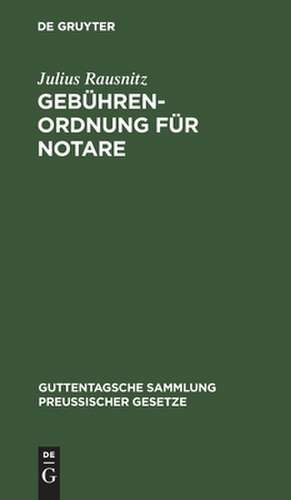 Gebührenordnung für Notare: vom 28. Oktober 1922 (GS. 404) ; nebst den einschlägigen Vorschriften des Preußischen Gerichtskostengesetzes vom 28. Oktober 1922 (GS. 363) ... de Julius Rausnitz