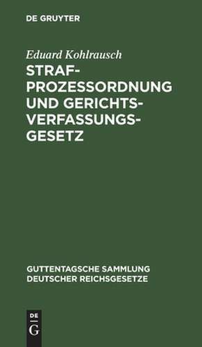 Strafprozessordnung und Gerichtsverfassungsgesetz. Textausg. m. Einltg., Anmerkungen u. Nebengesetzen de Eduard [Bearb.] Kohlrausch