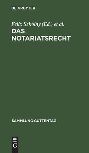 Das Notariatsrecht: unter besonderer Berücksichtigung des materiellen Rechts und des Steuer- und Stempelrechts de Felix Szkolny