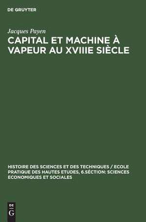 Capital et machine à vapeur au XVIIIe siècle: les frères Périer et l'introduction en France de la machine à vapeur de Watt de Jacques Payen