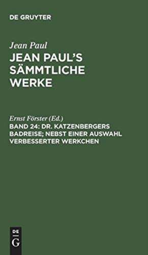 Dr. Katzenbergers Badreise: nebst einer Auswahl verbesserter Werkchen, aus: [Sämmtliche Werke ] Jean Paul's sämmtliche Werke, Bd. 24 de Jean Paul