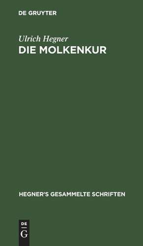Die Molkenkur: aus: [Gesammelte Schriften] Ulrich Hegner's gesammelte Schriften, Bd. 2 de Ulrich Hegner