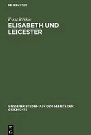 Elisabeth u. Leicester: Beiträge zur Geschichte Englands in den Jahren 1560 bis 1562 de Ernst Bekker