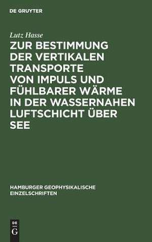 Zur Bestimmung der vertikalen Transporte von Impuls und fühlbarer Wärme in der wassernahen Luftschicht über See de Lutz Hasse