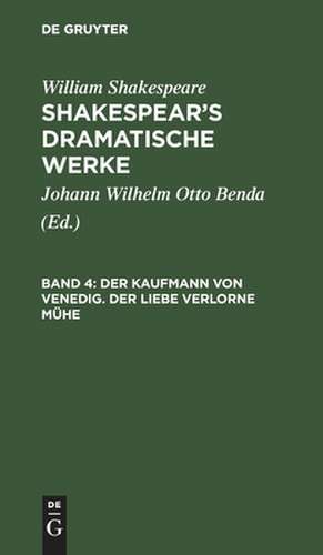 Der Kaufmann von Venedig. Der Liebe verlorne Mühe: aus: [Dramatische Werke] Shakespear's dramatische Werke, Bd. 4 de William Shakespear