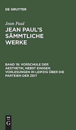 Vorschule der Aesthetik ; Abtheilung 3. Kleine Bücherschau: aus: [Sämmtliche Werke] Jean Paul's sämmtliche Werke, Bd. 19 de Jean Paul