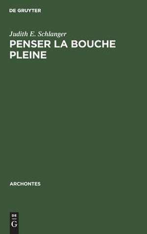 Penser la bouche pleine de Judith E. Schlanger