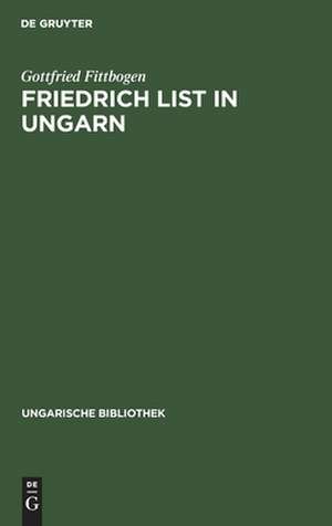 Friedrich List in Ungarn de Gottfried Fittbogen